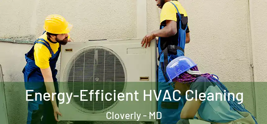  Energy-Efficient HVAC Cleaning Cloverly - MD