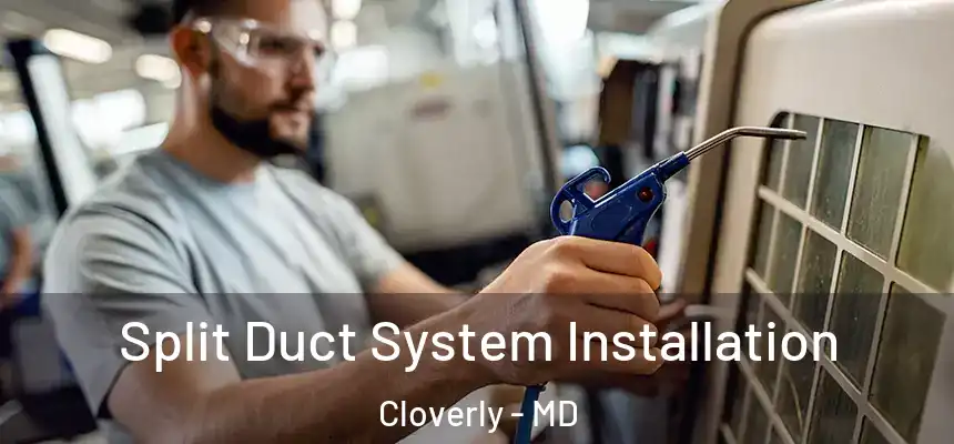 Split Duct System Installation Cloverly - MD