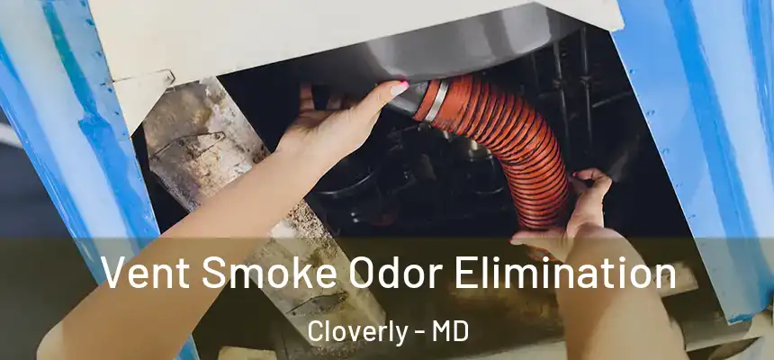  Vent Smoke Odor Elimination Cloverly - MD